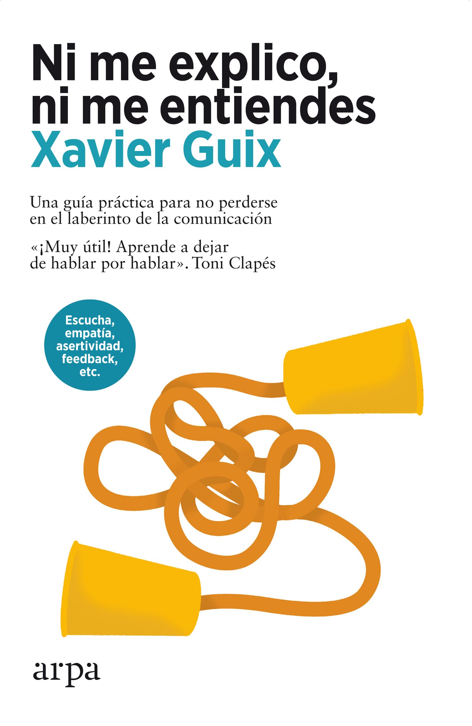 Libro: Ni me explico, ni me entiendes: Una guía práctica para no perderse en el laberinto de la comunicación (Psicología)
