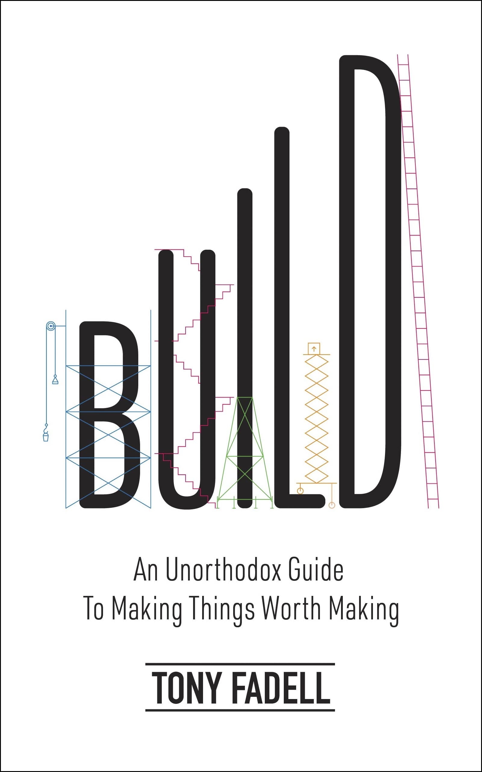 Libro: Build: An Unorthodox Guide to Making Things Worth Making - The New York Times bestseller