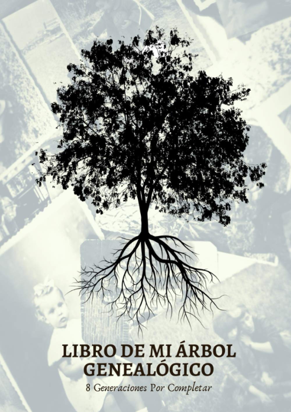 Libro De Mi Árbol Genealógico: Hasta 8 generaciones por completar - Para reencontrarse con sus raíces, antepasados y la historia de su familia (Spanish Edition)