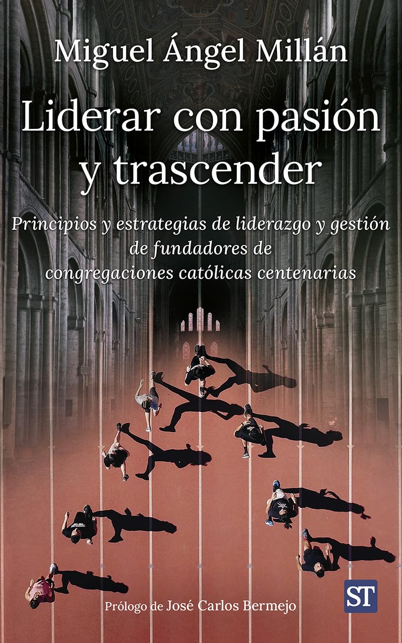 Libro: Liderar con pasión y trascender: Principios y estrategias de liderazgo y gestión de fundadores de congregaciones católicas centenarias
