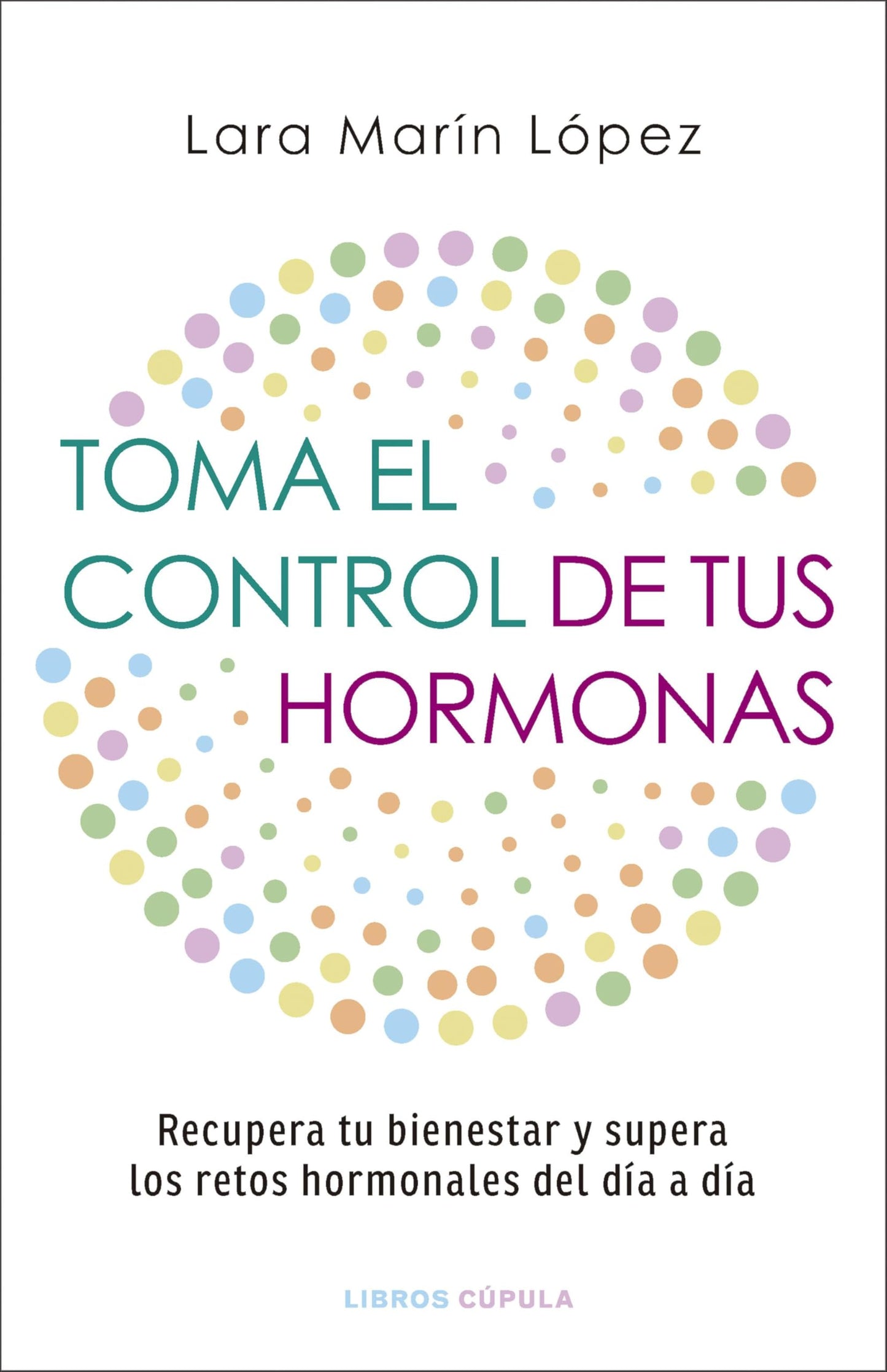 Libro: Toma el control de tus hormonas: Recupera tu bienestar y supera los retos hormonales del día a día