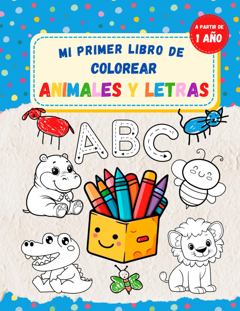 Libro: Mi primer libro de colorear Animales y Letras: Para niños a partir de 1 año. Libro para Aprender el Alfabeto español mientras colorean a los Animales.