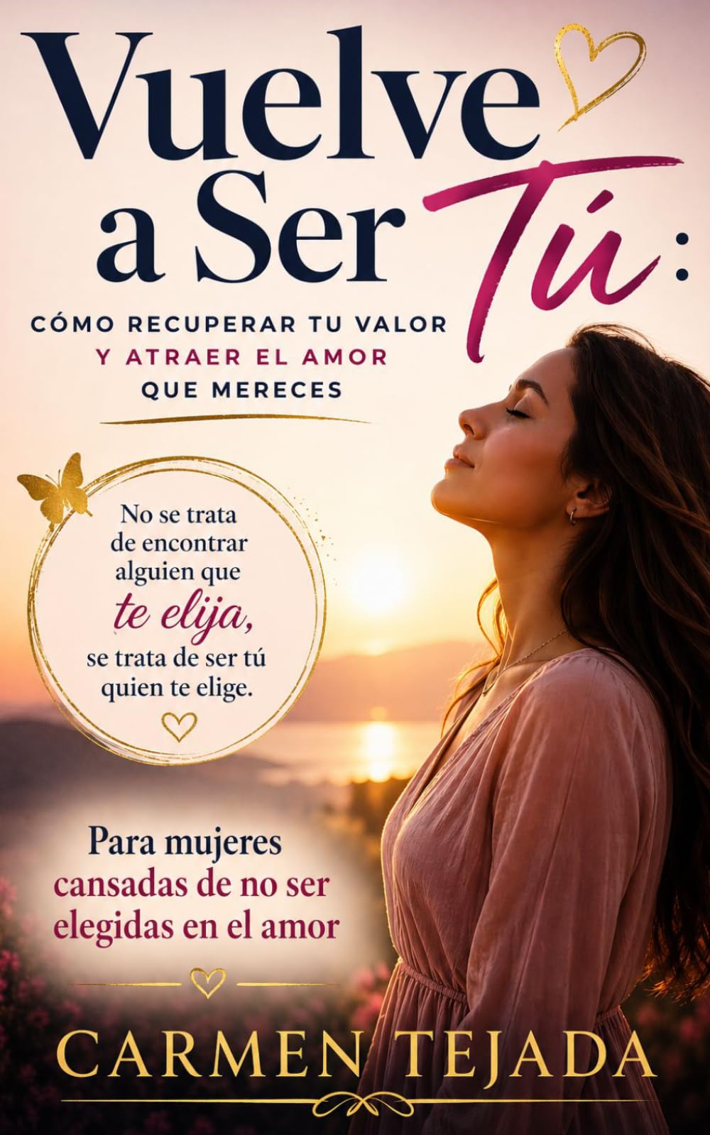 Libro: VUELVE A SER TU: PARA MUJERES CANSADAS DE NO SEL ELEGIDAS EN EL AMOR (Serie: Vuelve a Ser Tú) (Spanish Edition)