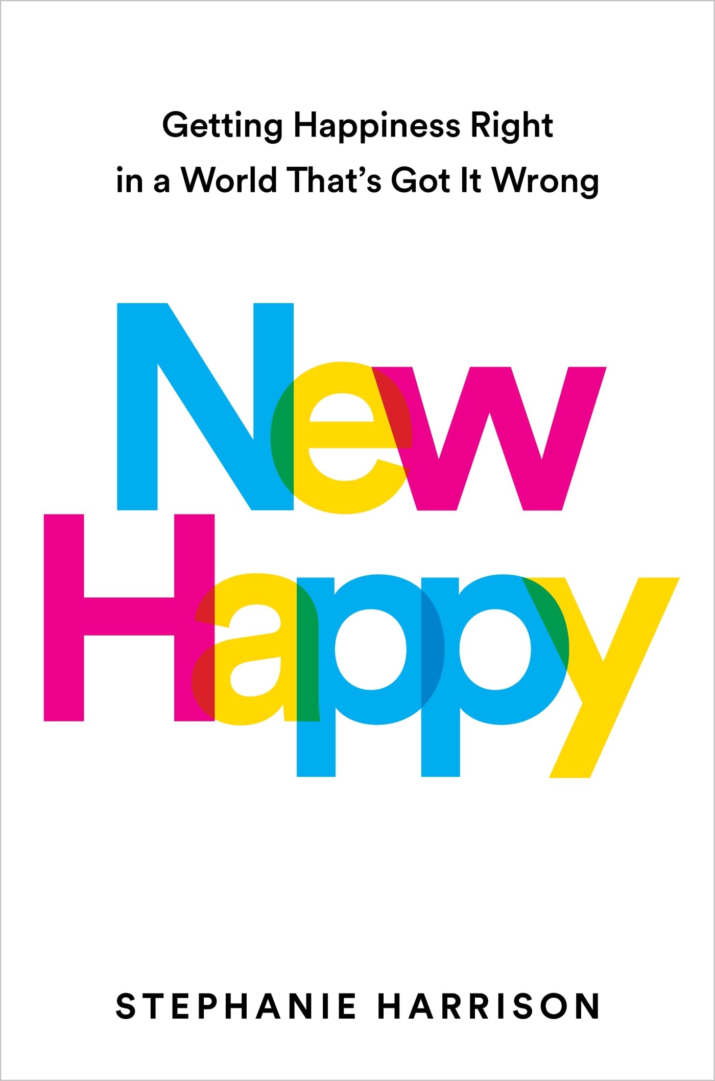 Libro: New Happy: Getting Happiness Right in a World That's Got It Wrong