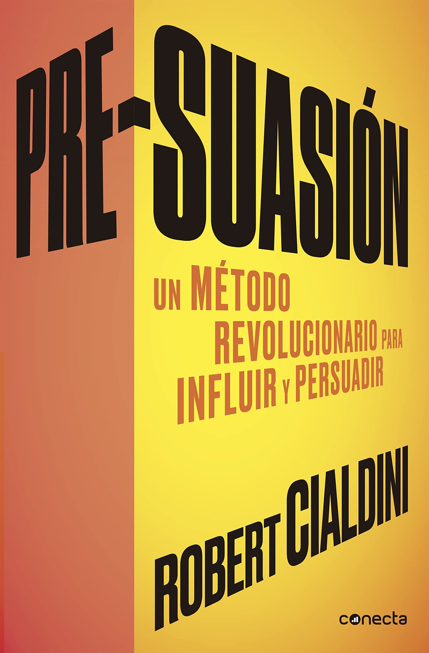 Pre-suasión: Un método revolucionario para influir y persuadir (Conecta)