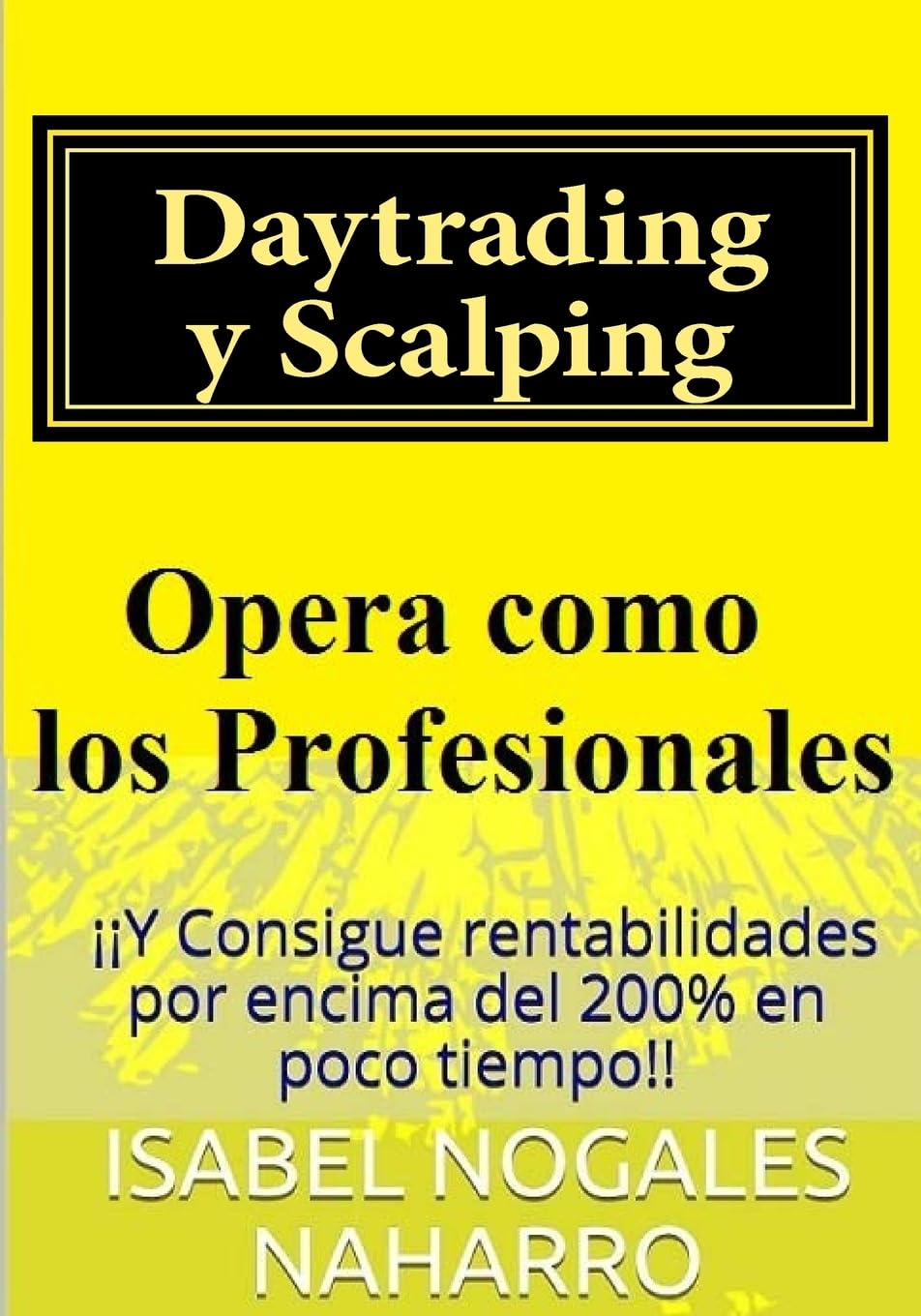Libro: Daytrading y Scalping: Opera como los profesionales y consigue rentabilidades hasta 200% en poco tiempo (Spanish Edition)