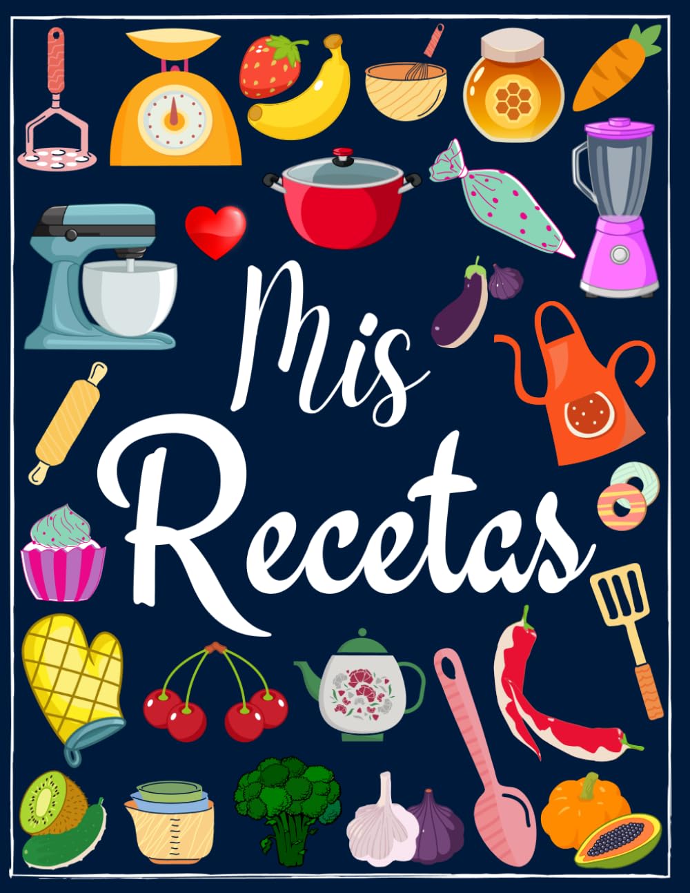 Libro: Mis Recetas: Recetario de cocina en blanco para escribir tus recetas favoritas | Cuaderno para 100 recetas | Formato A4, 100 páginas