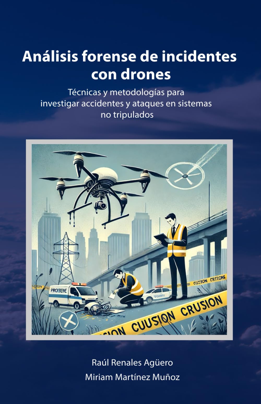 Libro: Análisis forense de incidentes con Drones: Técnicas y metodologías para investigar accidentes y ataques en sistemas no tripulados (Seguridad y Tecnología en Drones) (Spanish Edition)