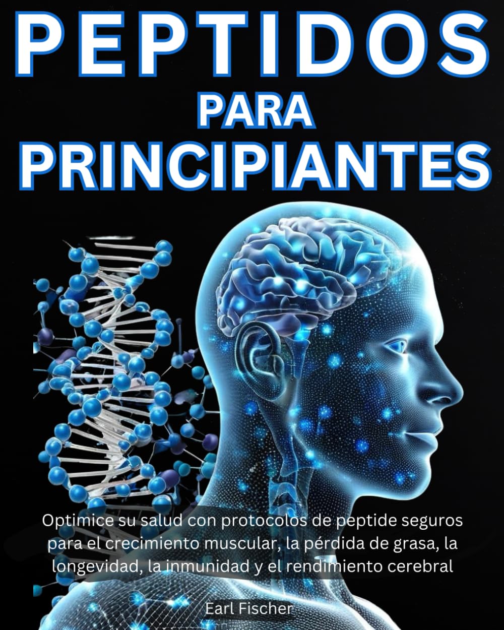 Libro: Peptidos para Principiantes: Optimice su salud con protocolos de peptide seguros para el crecimiento muscular, la pérdida de grasa, la longevidad, la ... y el rendimiento cerebral (Spanish Edition)