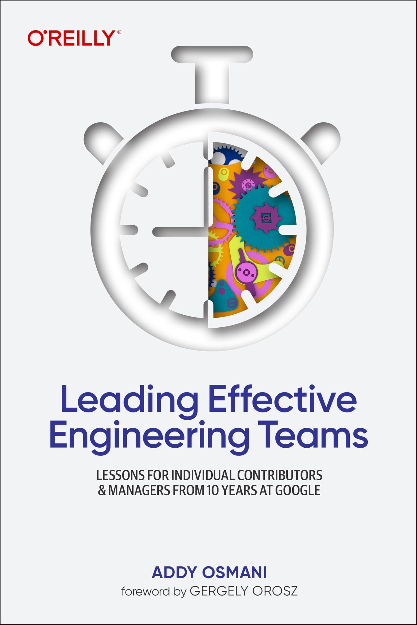 Libro: Leading Effective Engineering Teams: Lessons for Individual Contributors and Managers from 10 Years at Google