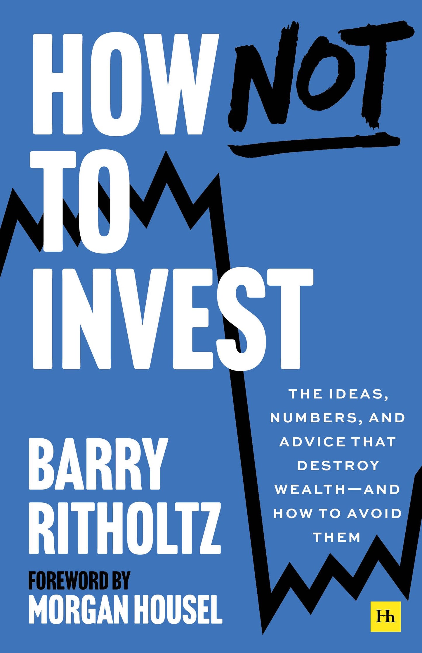 Libro: How Not to Invest: The ideas, numbers, and behaviors that destroy wealth―and how to avoid them