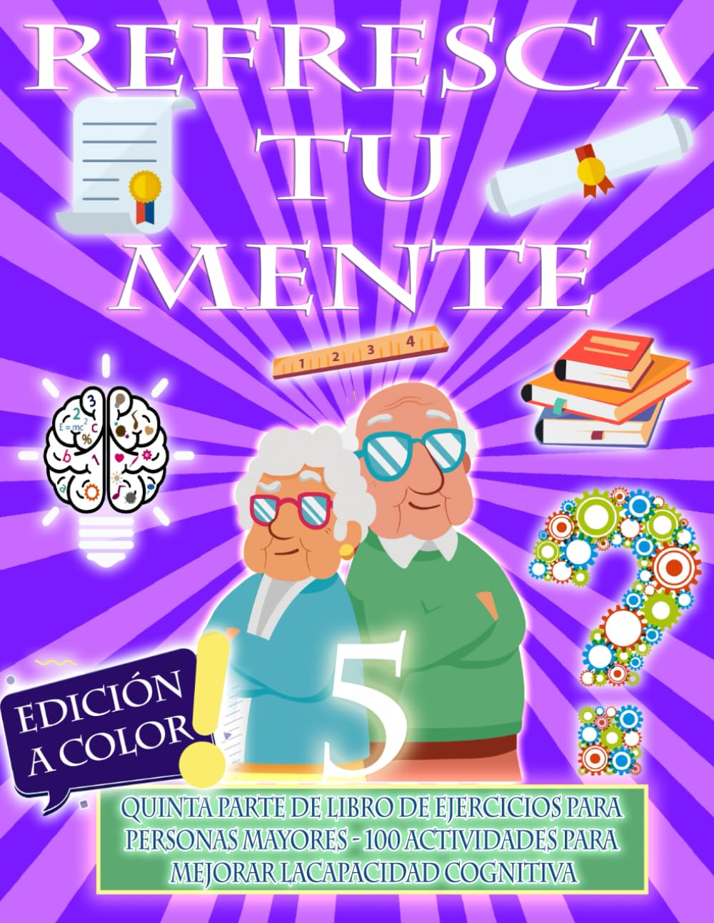 Libro: REFRESCA TU MENTE 5 | LIBRO DE EJERCICIOS PARA PERSONAS MAYORES 100 ACTIVIDADES PARA MEJORAR LA CAPACIDAD COGNITIVA: Alzheimer Parkinson Demencia son ... para ralentizar su avance (Mentes despiertas)