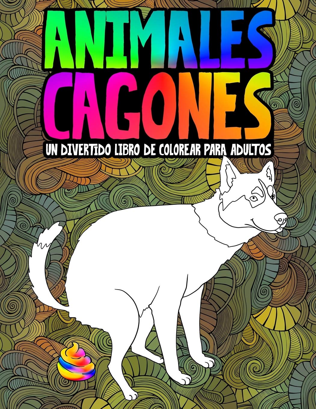 Libro: Animales cagones: Un divertido libro de colorear para adultos (Spanish Edition)