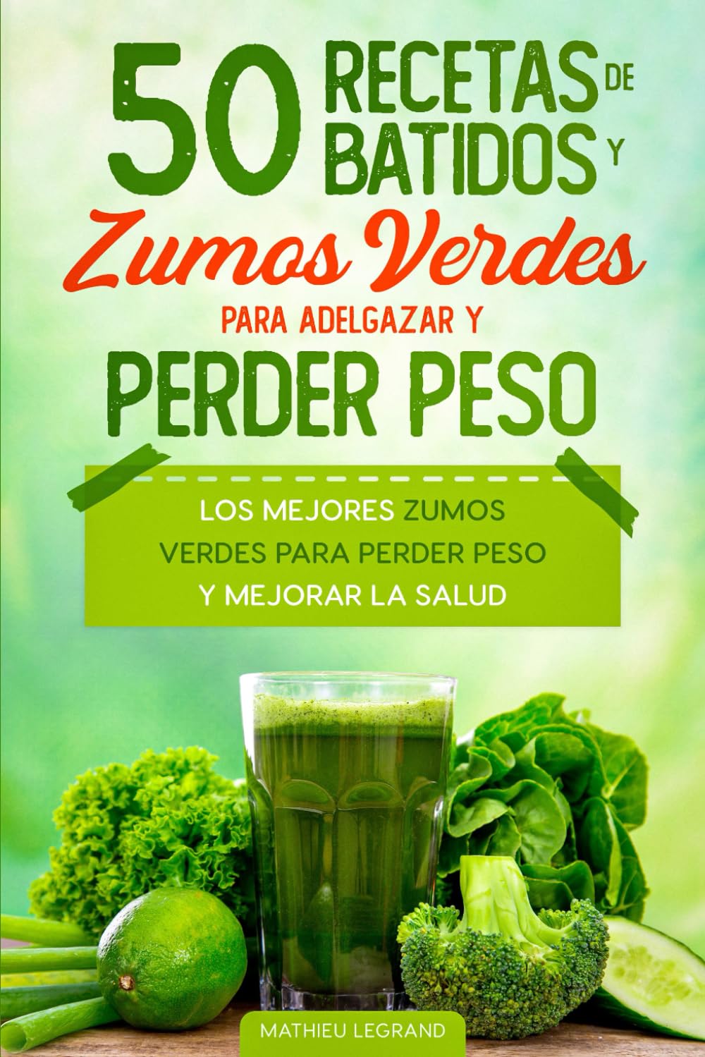 Libro: 50 recetas de batidos y zumos verdes para perder peso y adelgazar: Los mejores zumos verdes para perder peso y mejorar la salud