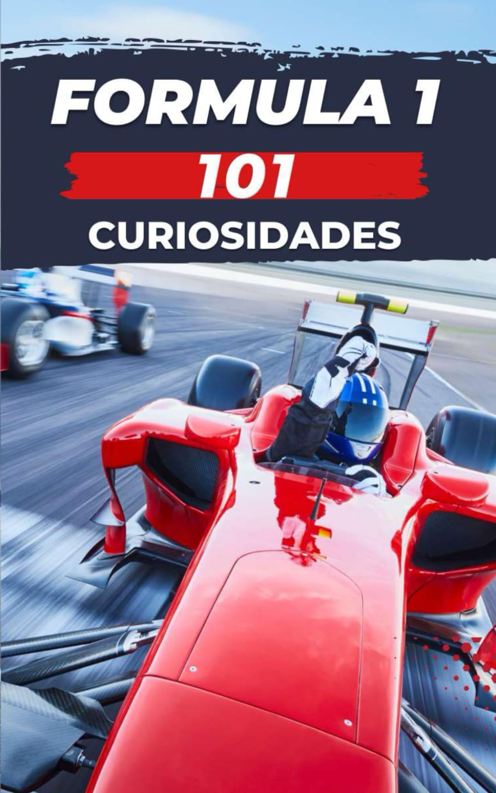 Libro: 101 CURIOSIDADES FORMULA 1: Increíbles y Sorprendentes Acontecimientos