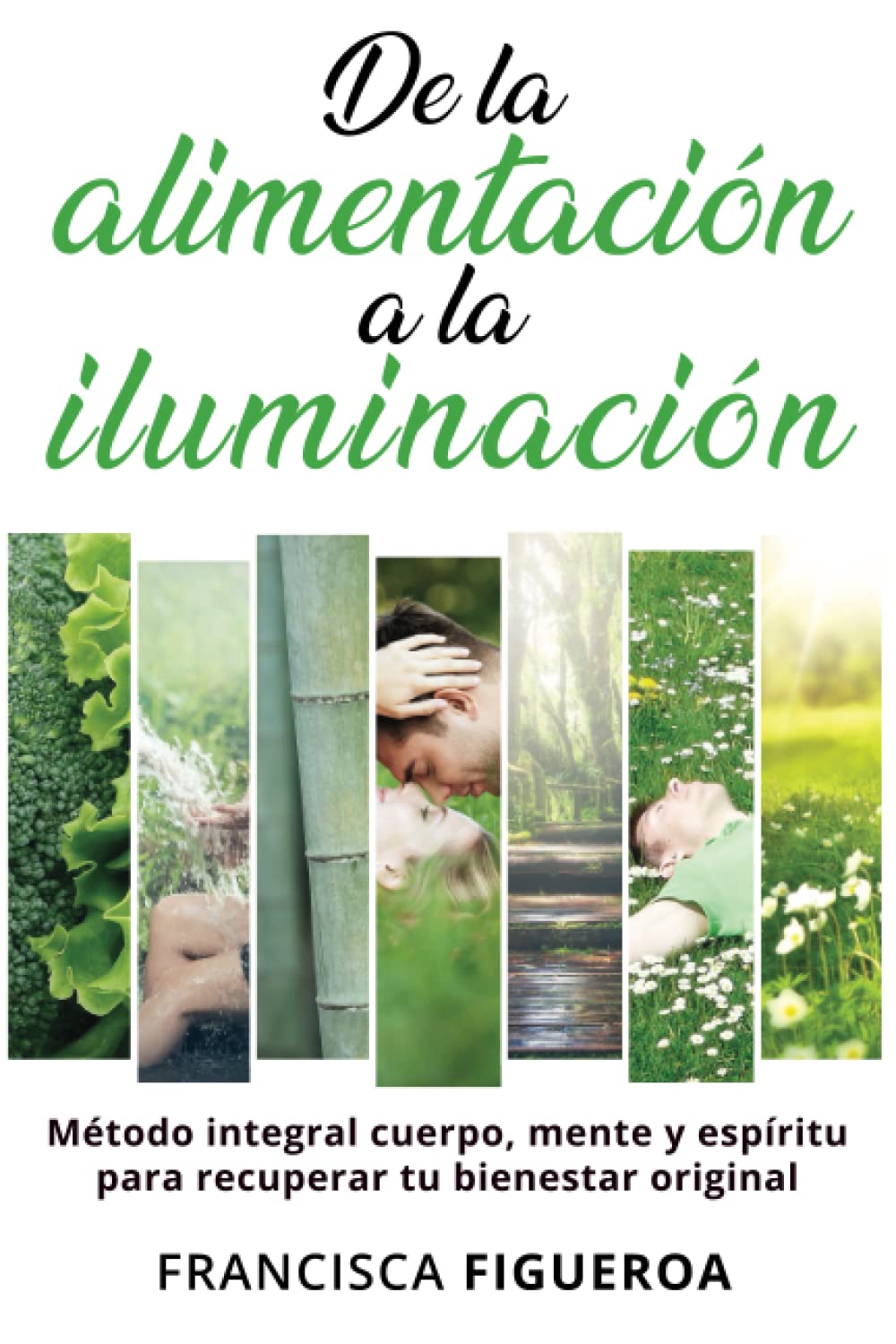 Libro: DE LA ALIMENTACIÓN A LA ILUMINACIÓN: Método integral cuerpo, mente y espíritu para recuperar tu bienestar original (Spanish Edition)