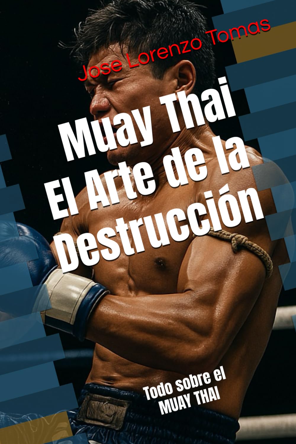 Libro: Muay Thai El Arte de la Destrucción: Todo sobre el MUAY THAI