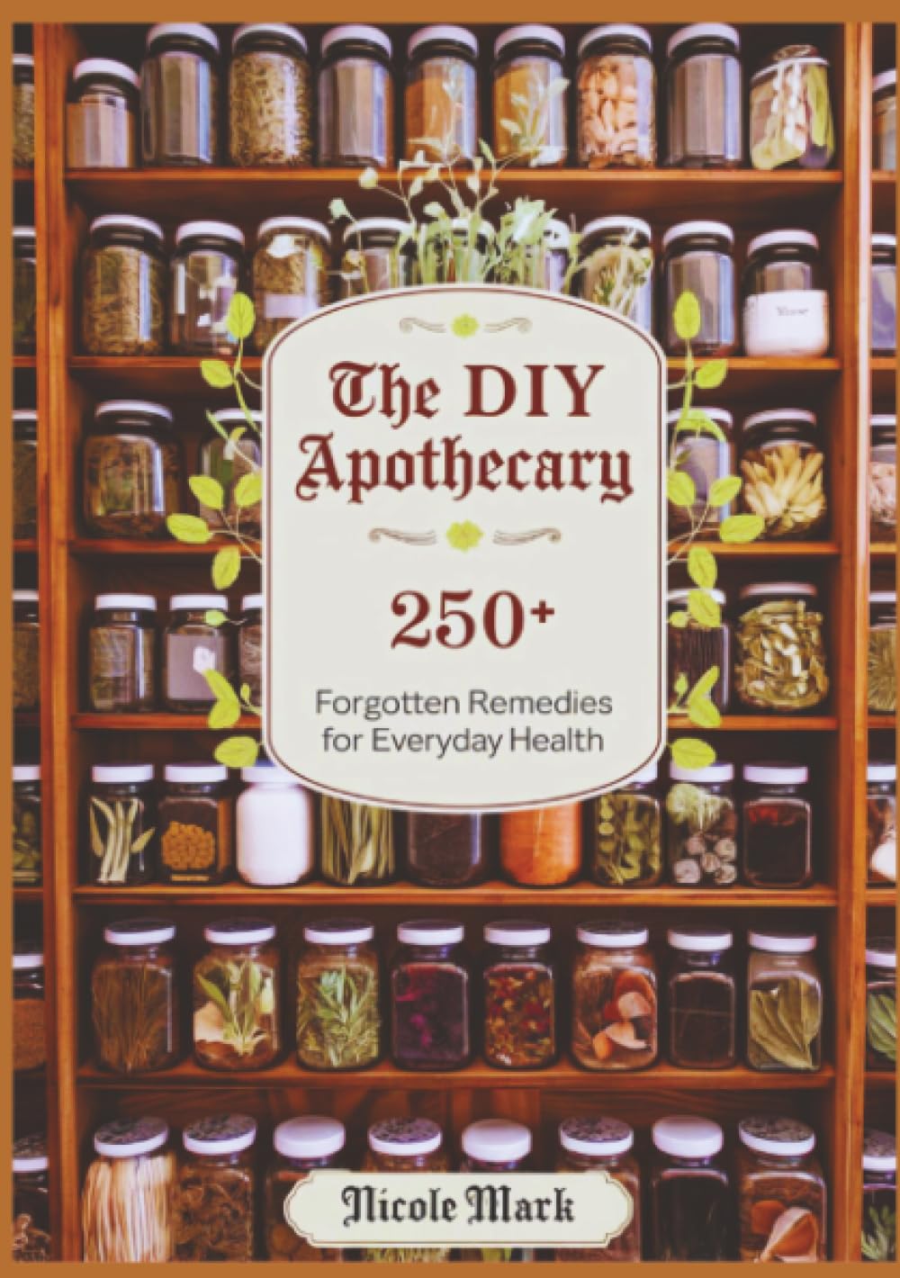 Libro: The DIY Apothecary: 250+ Forgotten Remedies for Everyday Health