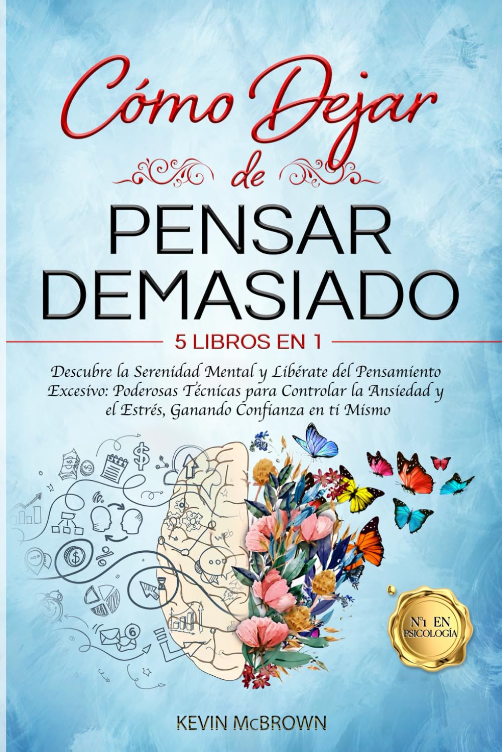 Libro: CÓMO DEJAR DE PENSAR DEMASIADO: 5 LIBROS EN 1 Descubre la Serenidad Mental y Libérate del Pensamiento Excesivo: Poderosas Técnicas para Controlar la Ansiedad y el Estrés, Ganando Confianza en ti Mismo