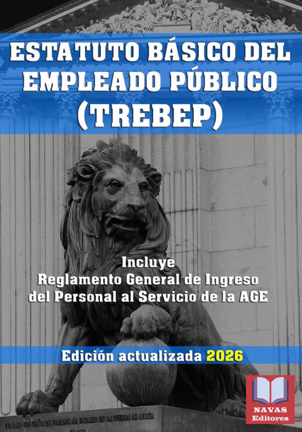 Libro: ESTATUTO BÁSICO DEL EMPLEADO PÚBLICO. (TREBEP). Edición actualizada.: Incluye Reglamento General de Ingreso del Personal al Servicio de la AGE. Legislación Española.