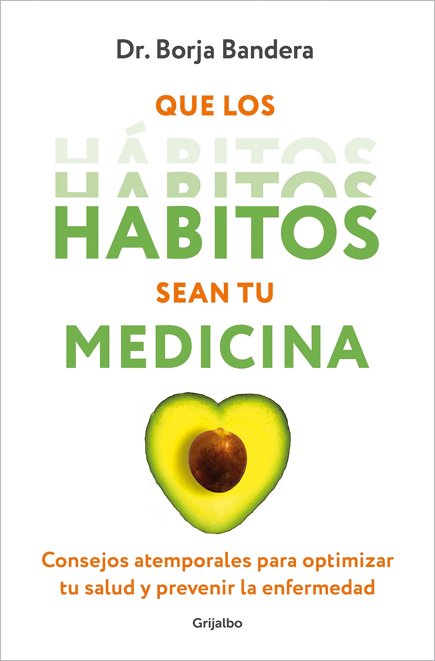 Libro: Que los hábitos sean tu medicina: Consejos atemporales para optimizar tu salud y prevenir la enfermedad (Bienestar, salud y vida sana)