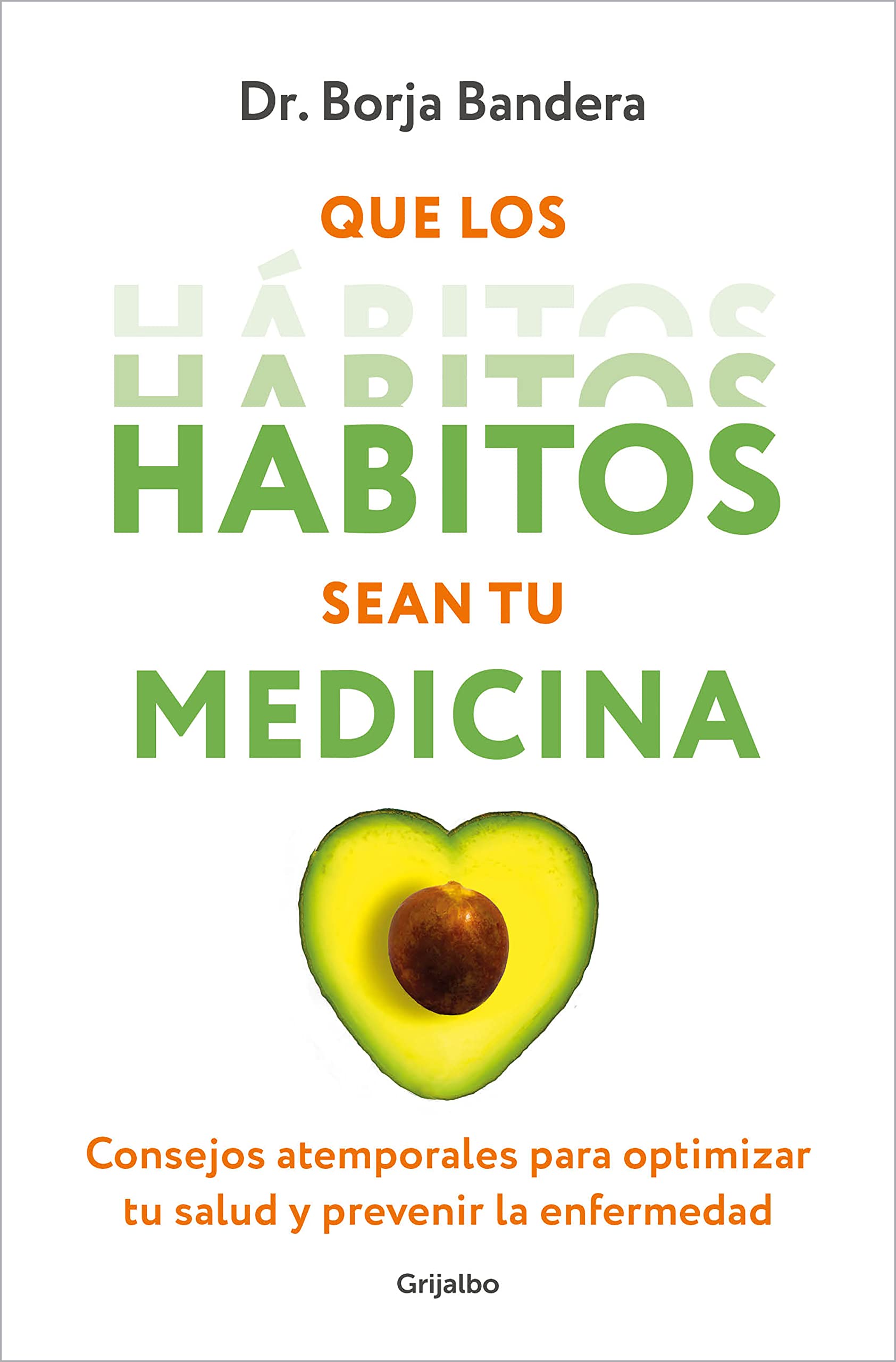 Libro: Que los hábitos sean tu medicina: Consejos atemporales para optimizar tu salud y prevenir la enfermedad (Bienestar, salud y vida sana)