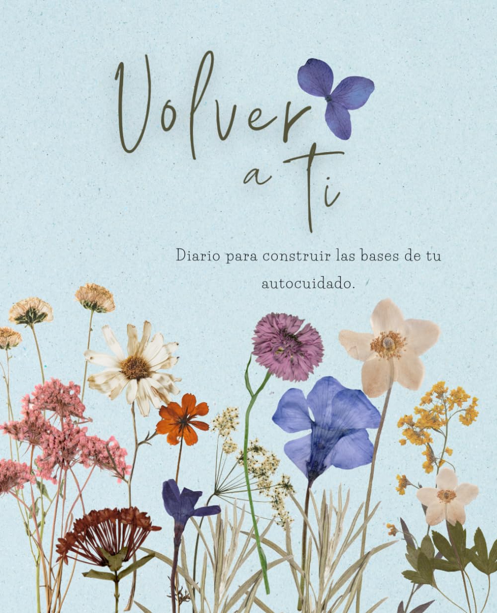 Libro: Volver a ti: diario de autocuidado y amor propio.: Guia de 8 semanas para aprender y desarrollar los pilares del autocuidado. Mejora tu autoestima y ... autocuidado y autoestima.) (Spanish Edition)