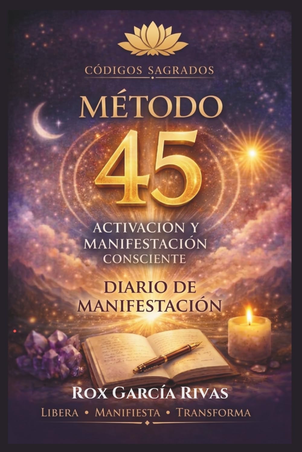 Libro: Método 45 : Códigos Sagrados: Diario de Escritura y Manifestación Consciente: Activa la Llave de los Códigos Sagrados para Atraer Abundancia, Amor y Salud.