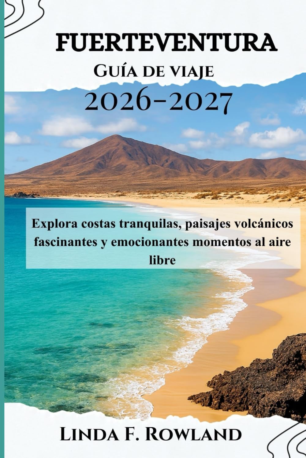 Libro: Fuerteventura Guía de viaje 2026-2027: Explora costas tranquilas, paisajes volcánicos fascinantes y emocionantes momentos al aire libre