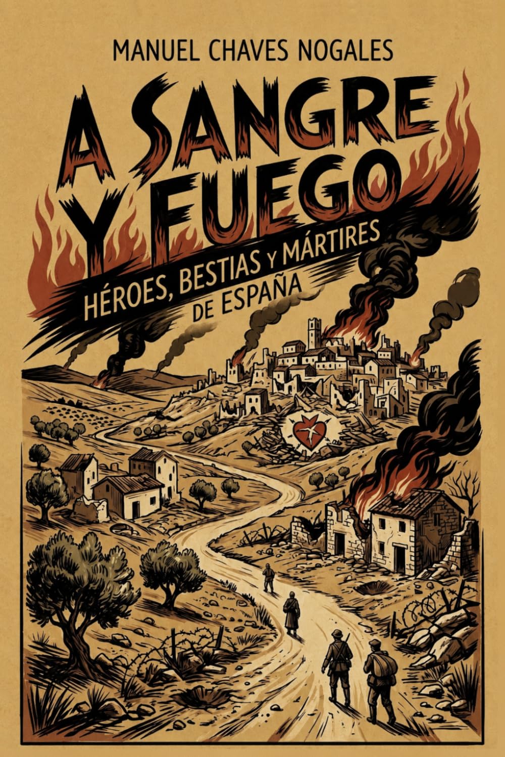 A SANGRE Y FUEGO: Héroes, bestias y mártires de España