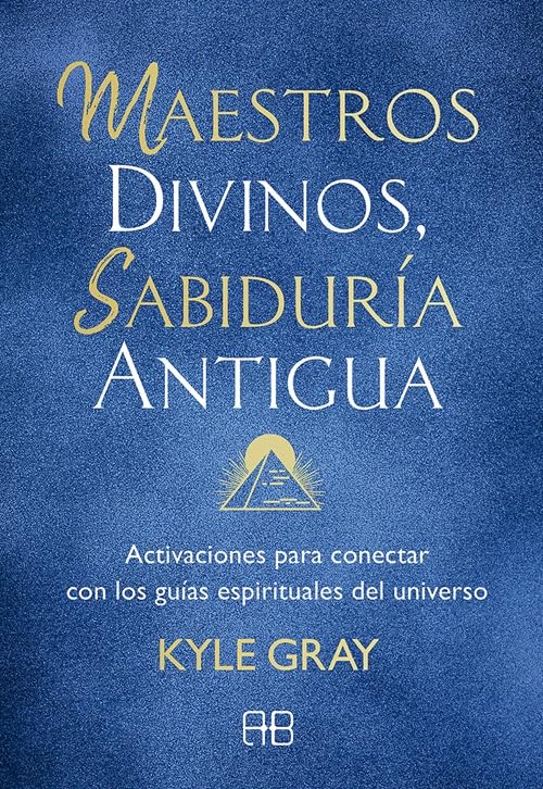 Libro: Maestros divinos, sabiduría antigua: Activaciones para conectar con los guías espirituales del universo (SABIDURIA ANCESTRAL)
