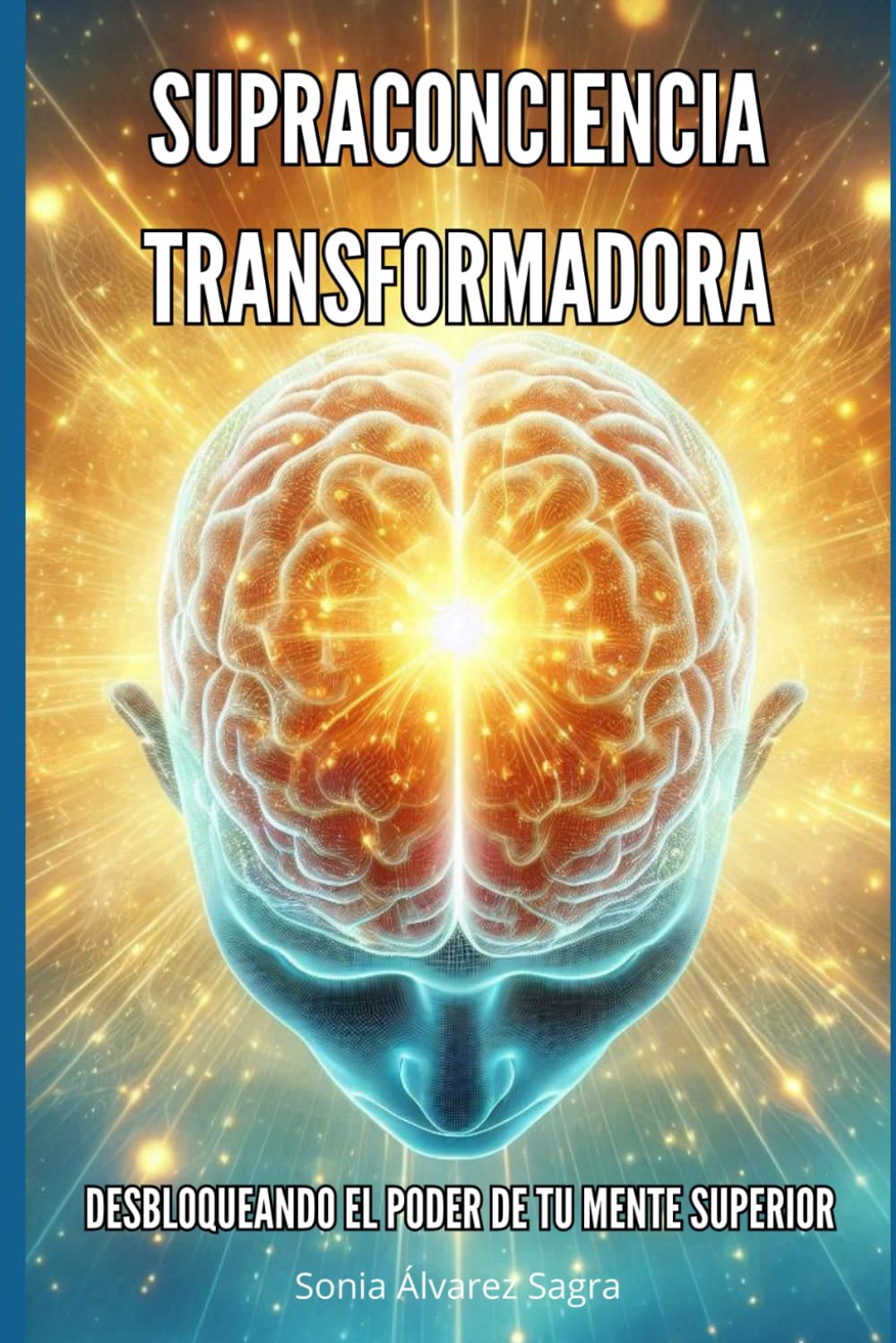 Libro: Supraconciencia Transformadora: Desbloqueando el poder de tu mente superior
