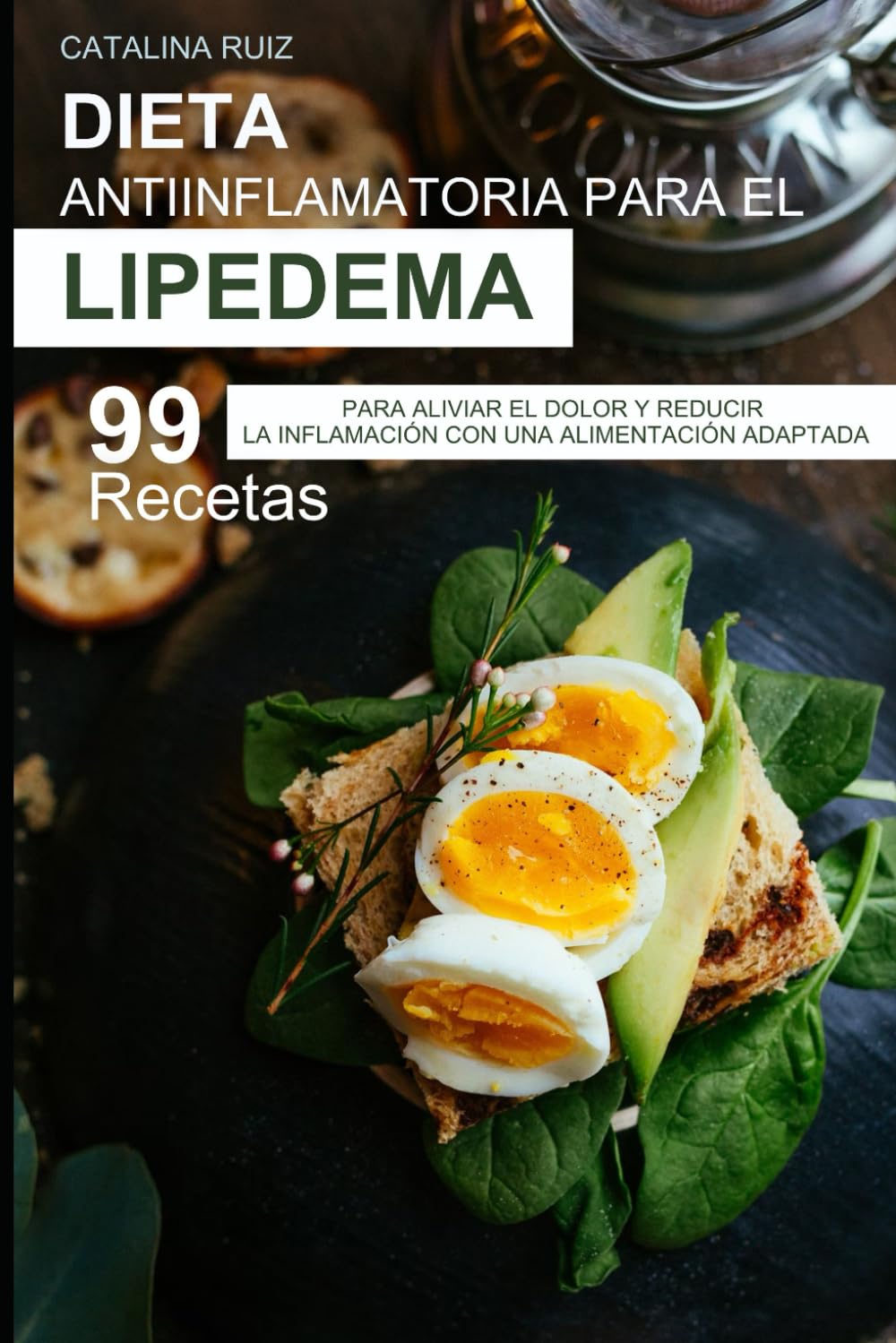 Libro: Dieta Antiinflamatoria para Lipedema: 99 Recetas para Aliviar el Dolor y Reducir la Inflamación con una Alimentación Adaptada (Comer Bien, Vivir Mejor)