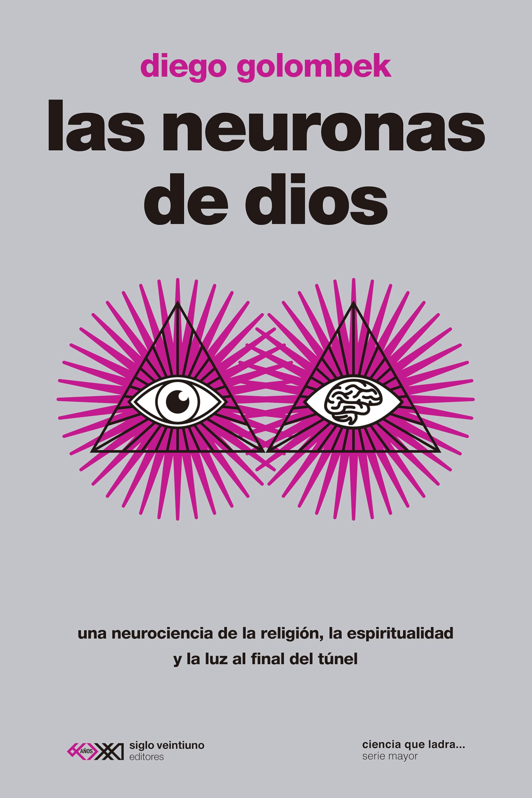 Libro: Las neuronas de dios: UNA NEUROCIENCIA DE LA RELIGIÓN, LA ESPIRITUALIDAD Y LA LUZ AL FINAL DEL TÚNEL: 1 (CIENCIA QUE LADRA)