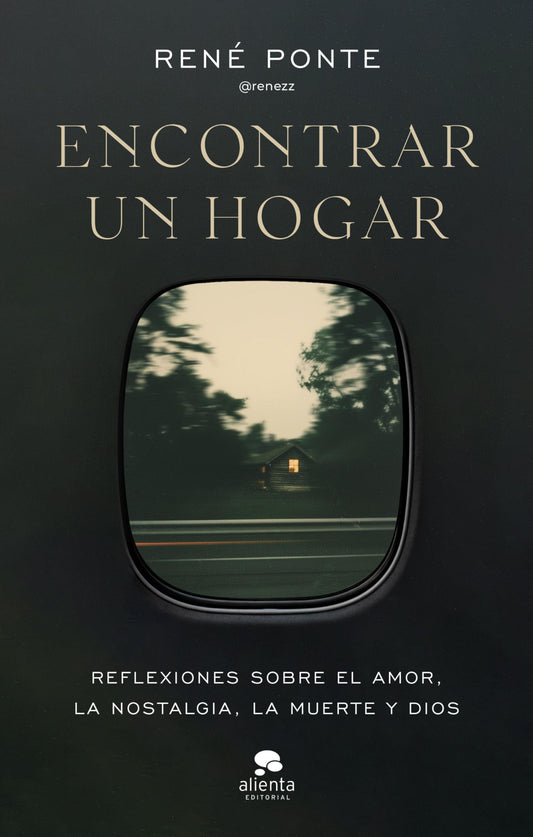 Encontrar un hogar: Reflexiones sobre el amor, la nostalgia, la muerte y Dios (Alienta)