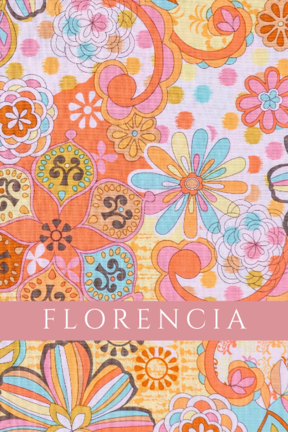 Libro: Florencia: Cuaderno bonito para escribir un libro o diario de viaje.: Diseño de flores (Cuadernos de escritura creativa Sonia Rosado)