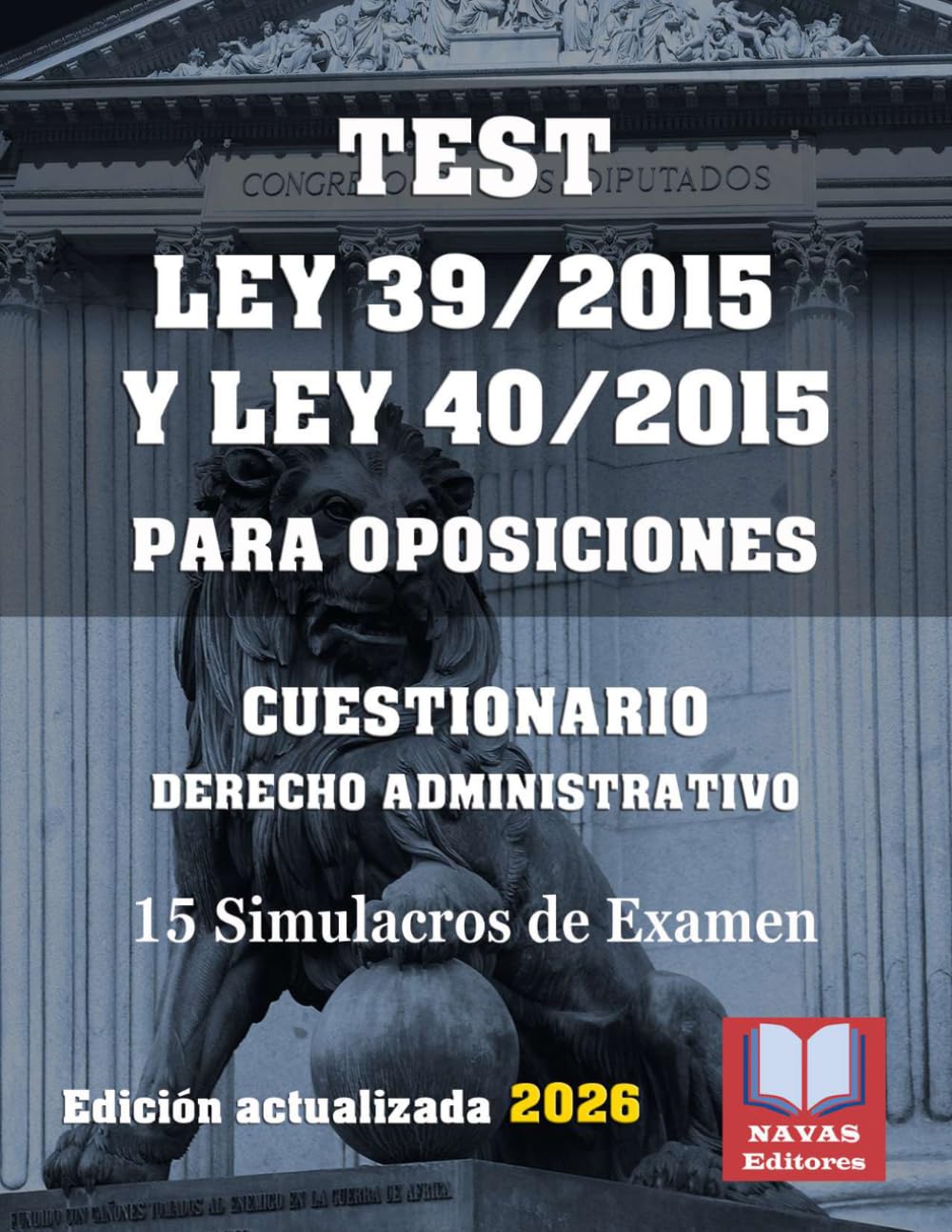 Libro: TEST LEY 39/2015 Y LEY 40/2015 PARA OPOSICIONES. CUESTIONARIO DERECHO ADMINISTRATIVO. 15 Simulacros de Examen.: Test para Oposiciones. Formato 8,5”x11”.