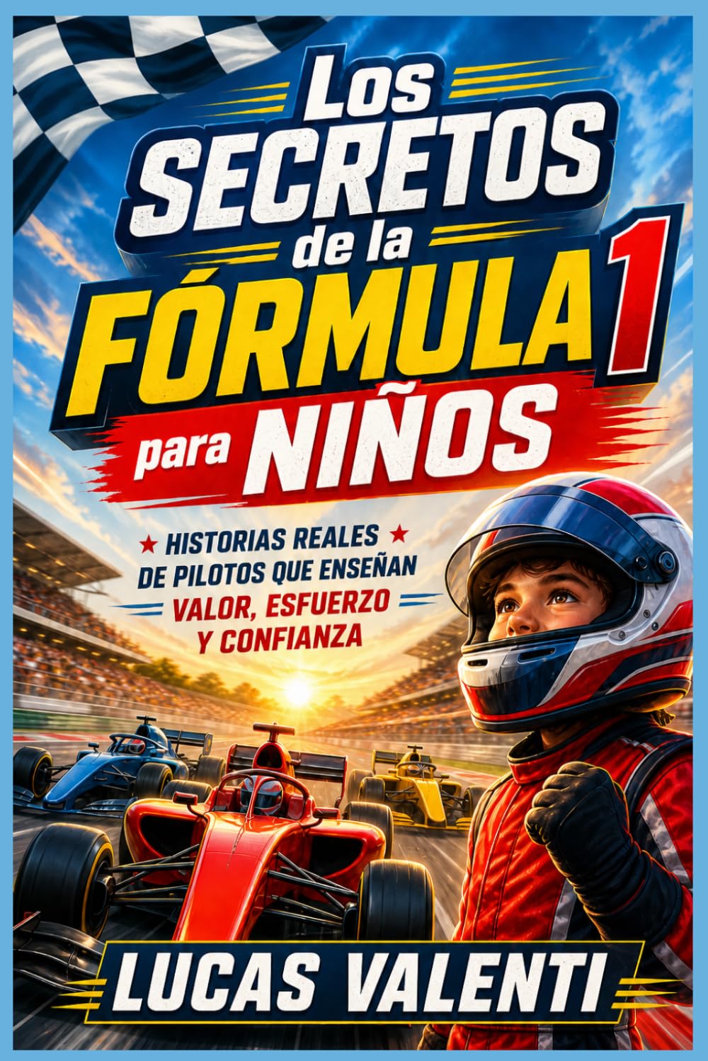 Libro: Los Secretos de la Fórmula 1 para Niños: Historias Reales de Pilotos que enseñan Valor, Esfuerzo y Confianza