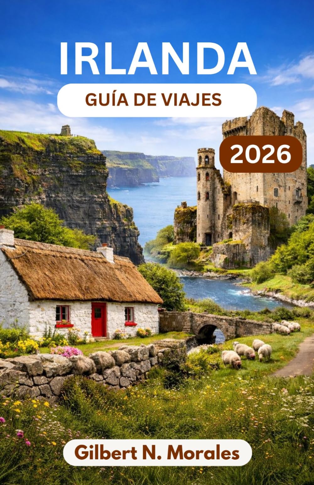 Libro: GUÍA DE VIAJES IRLANDA 2026: Atardeceres en los acantilados de Moher, Connemara Wilds, calles medievales y el corazón de la herencia celta (Spanish Edition)
