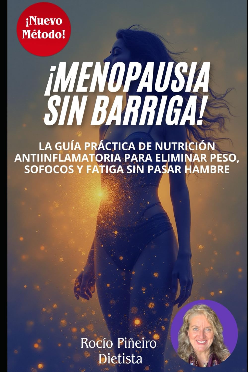 MENOPAUSIA SIN BARRIGA: Descubre como la nutrición antiinflamatoria te ayuda a vencer el aumento de peso, los sofocos y la fatiga (Bienestar y Equilibrio en la Menopausia)