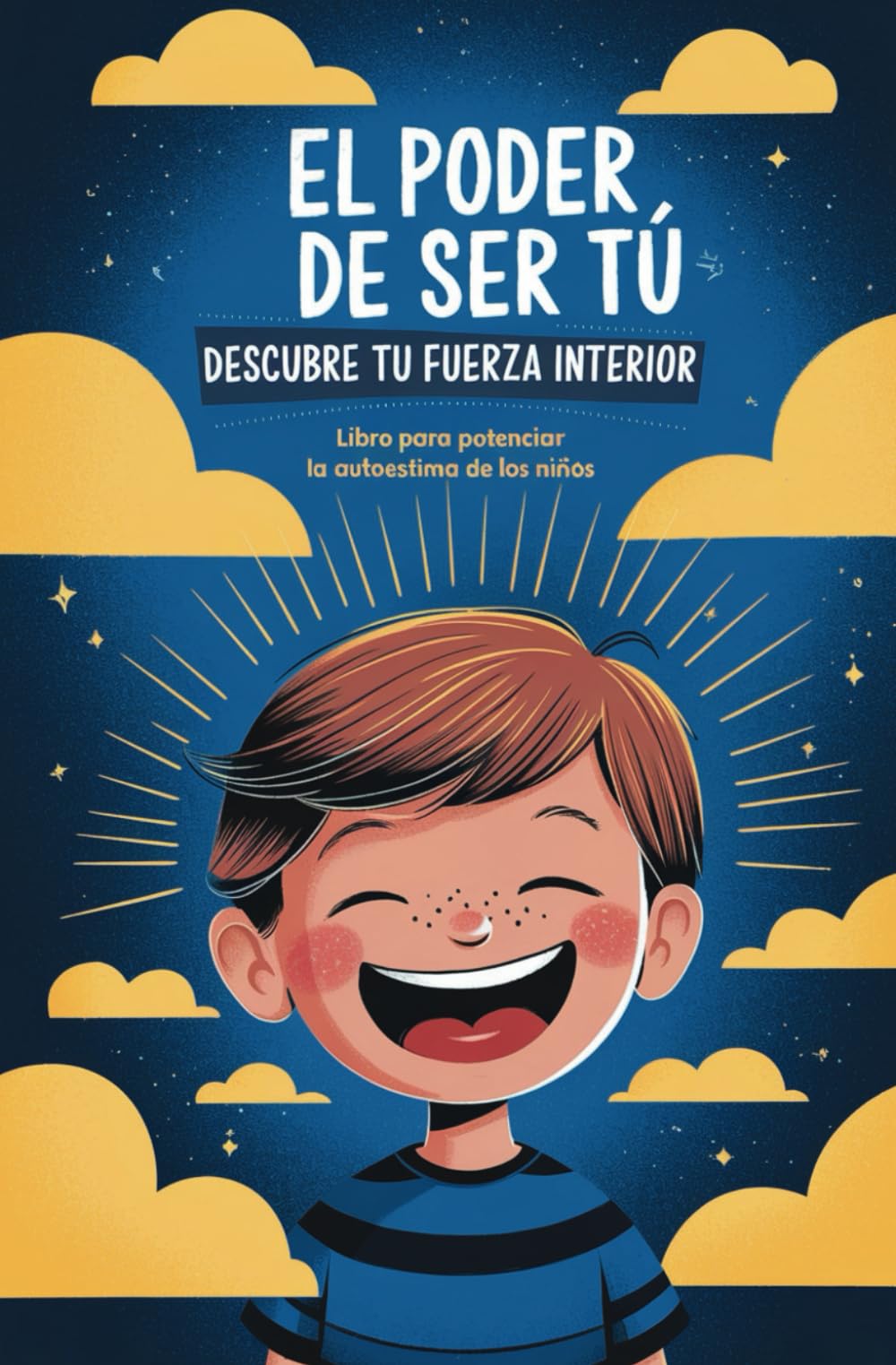 El poder de ser tú. Descubre tu fuerza interior: Libro para potenciar la autoestima de los niños
