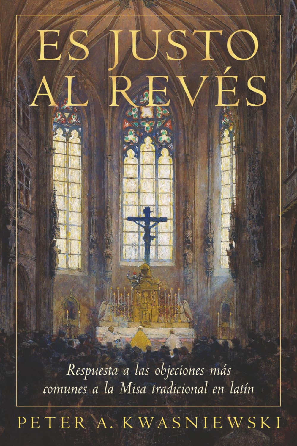 Libro: Es Justo al Revés: Respuesta a las objeciones más comunes a la Misa tradicional en latín (Spanish Edition)