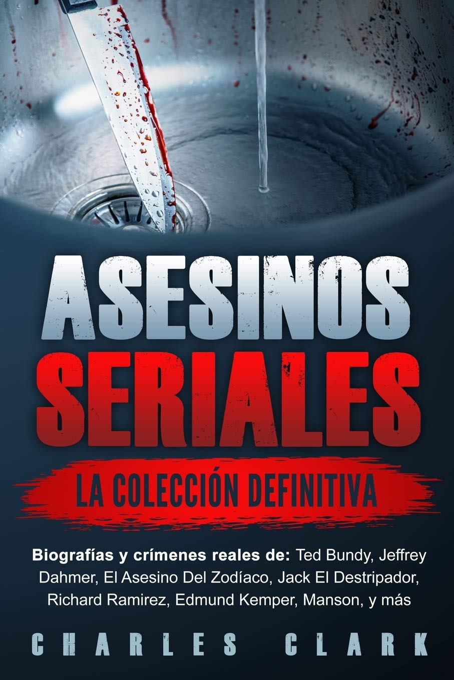 Libro: Asesinos seriales: la colección definitiva: Biografías y crímenes reales de: Ted Bundy, Jeffrey Dahmer, El Asesino Del Zodíaco, Jack El Destripador, ... Kemper, Manson, y más (Spanish Edition)