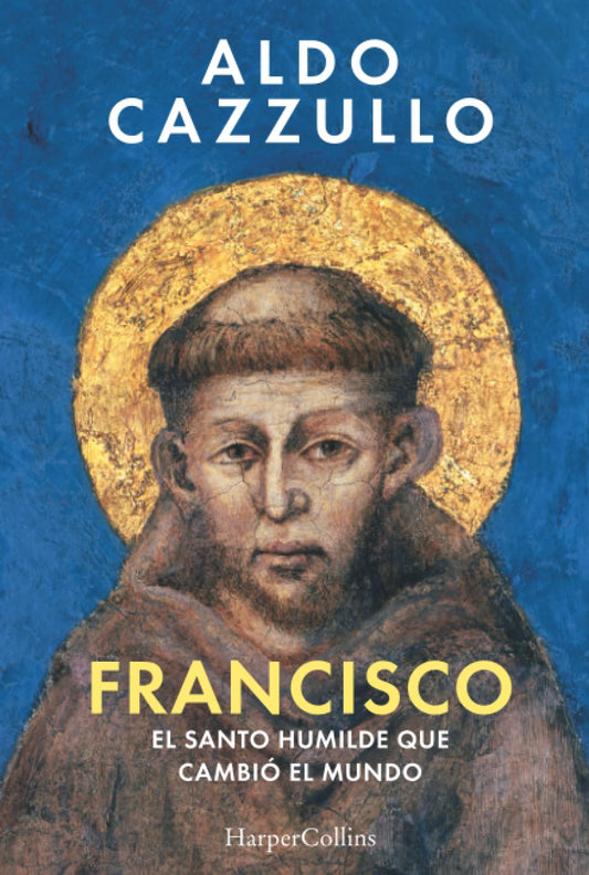 Francisco: El santo humilde que cambió el mundo (HARPER NO FICCION)