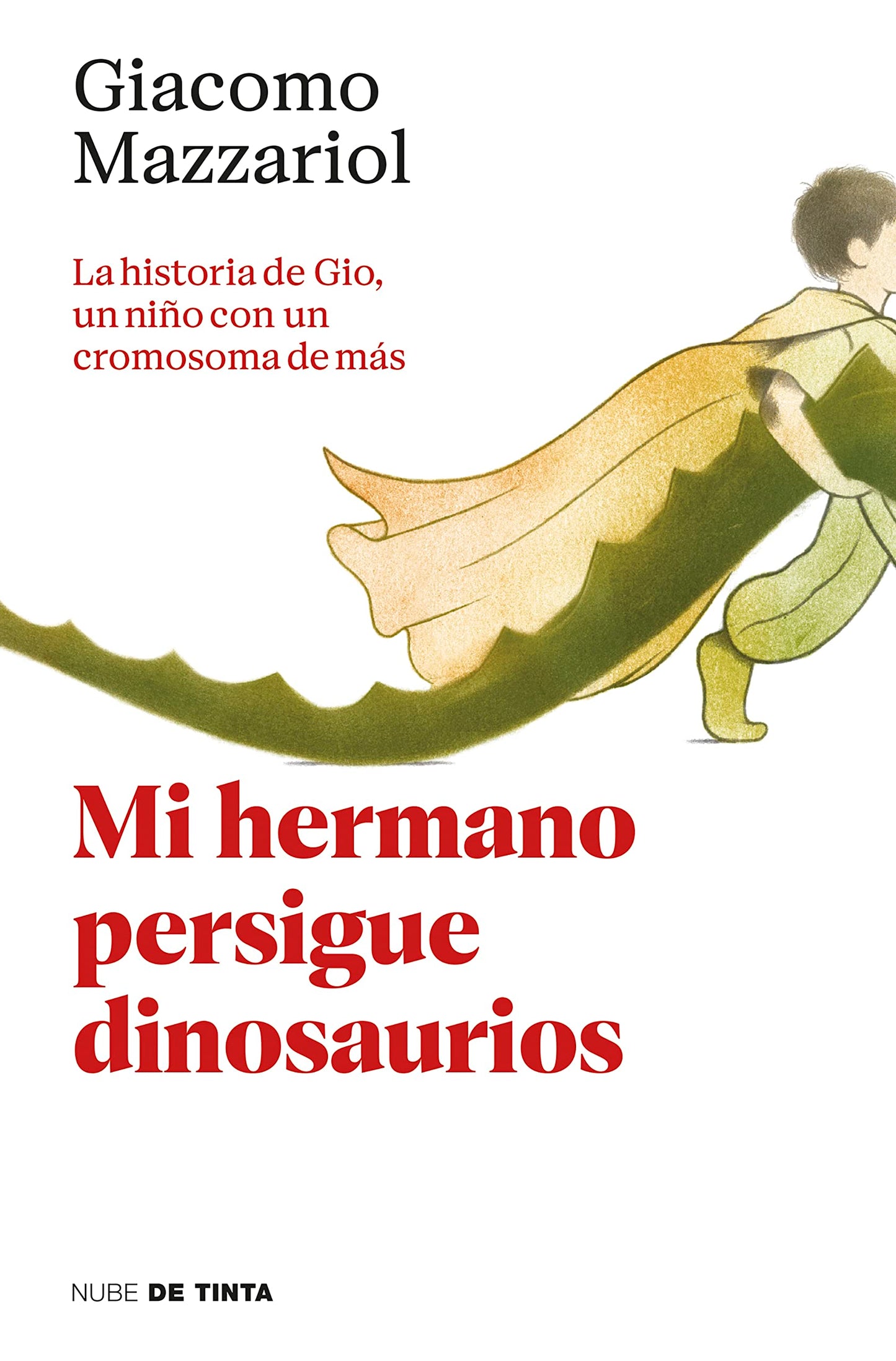 Mi hermano persigue dinosaurios / My Brother Chases Dinosaurs: La historia de Gio, un niño con un cromosoma de más (Nube de Tinta)