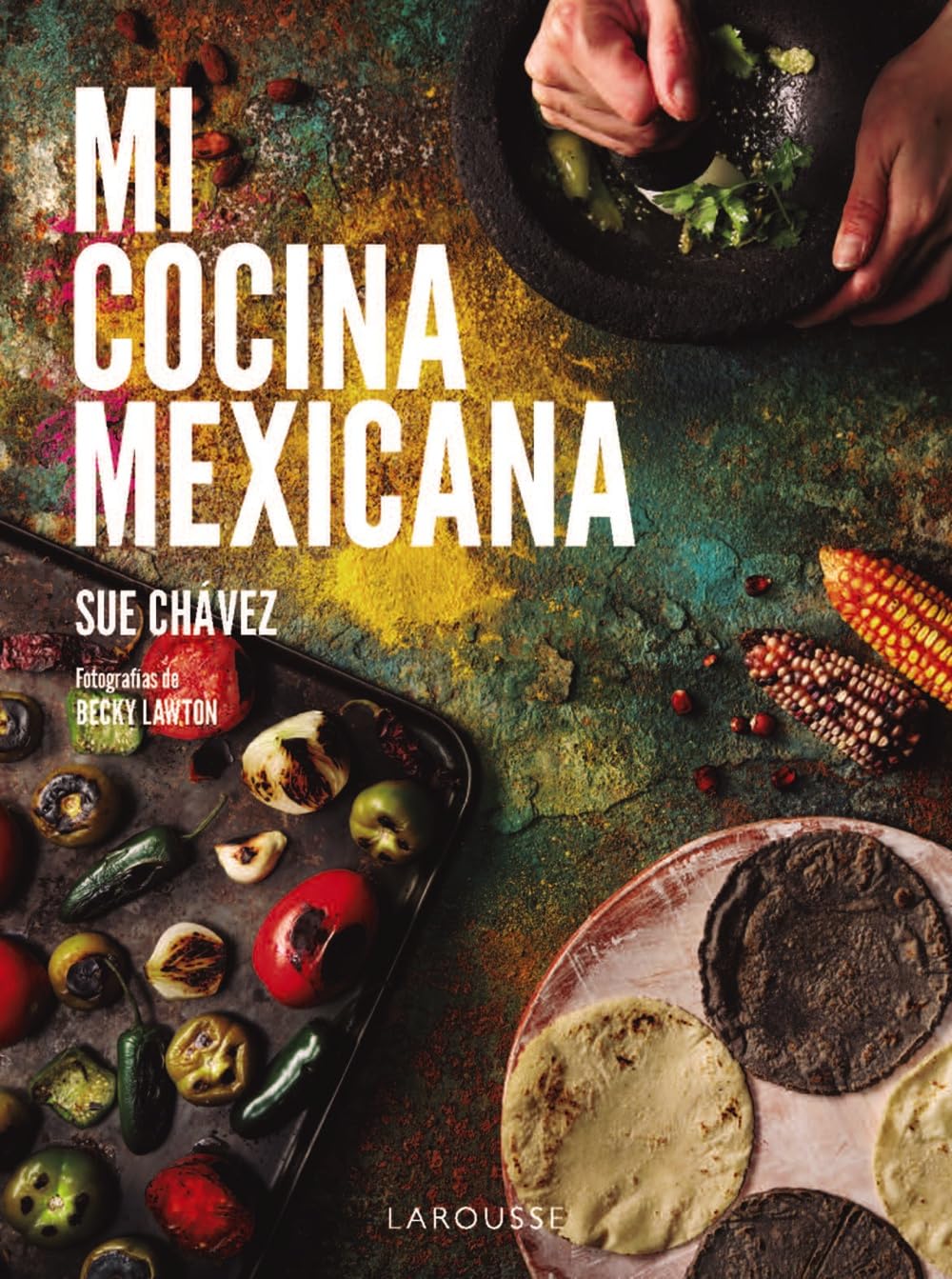 Libro: Mi cocina mexicana (LAROUSSE - Libros Ilustrados/ Prácticos - Gastronomía)