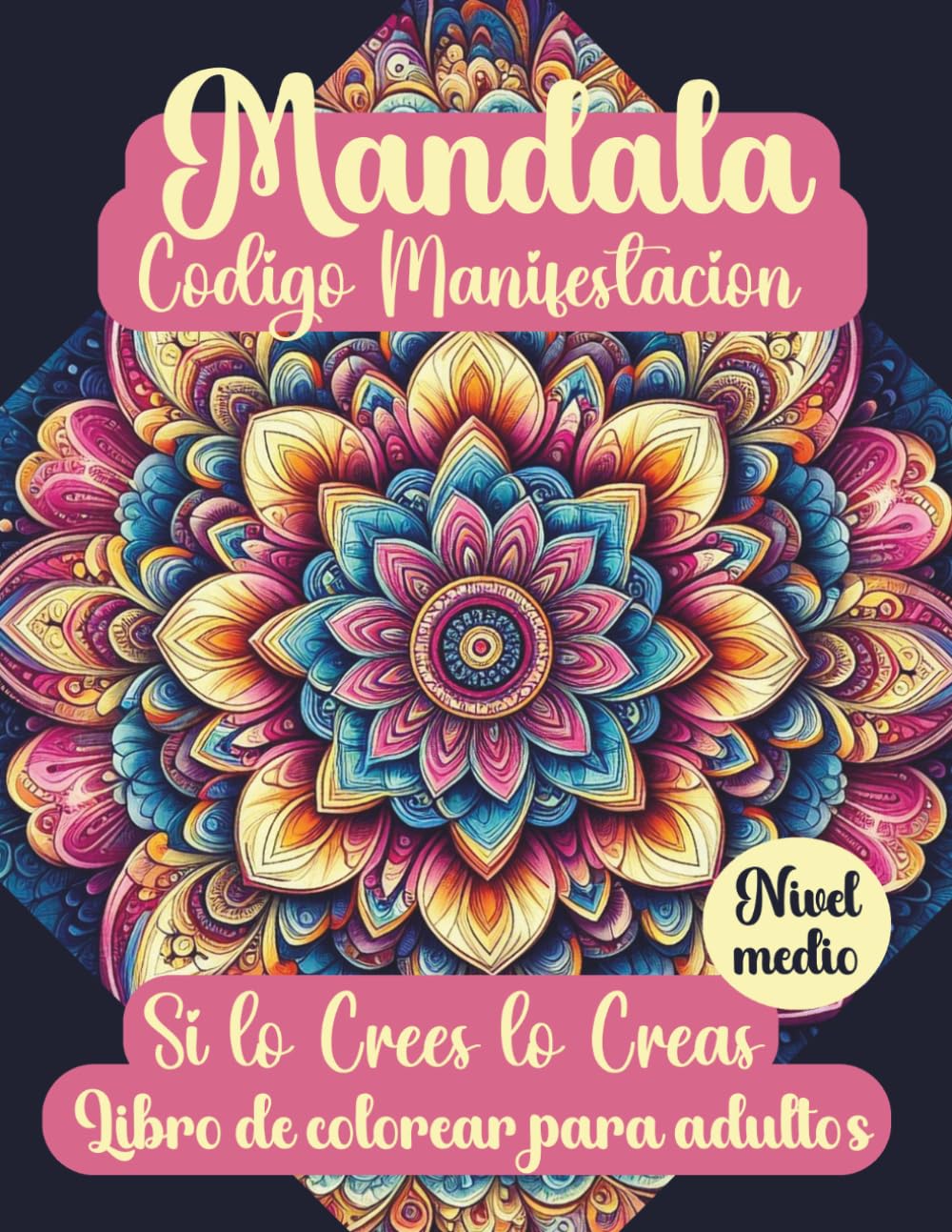 Libro: Mandala. Código Manifestación. Si lo crees lo creas.: Libro de colorear para adultos con mandalas antiestrés. Conoce la ley de la asunción. Ejercicios ... manifestación. Manifiesta mientras coloreas