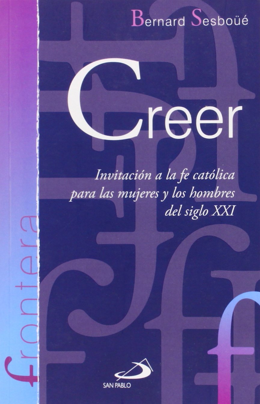 Libro: Creer: Invitación a la fe católica para las mujeres y los hombres del siglo XXI