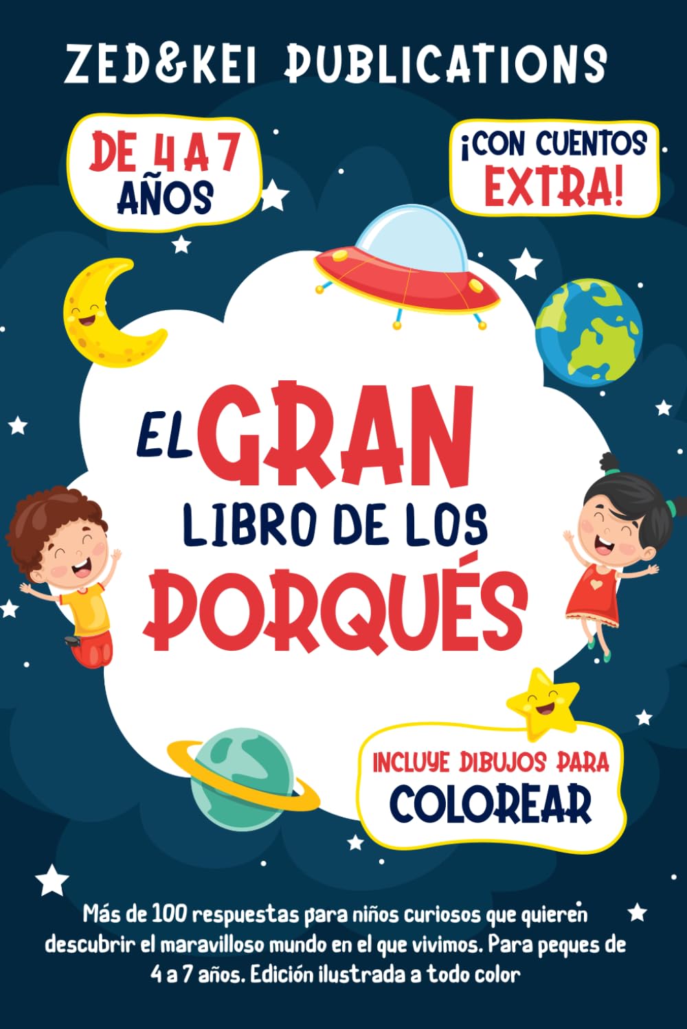 El Gran Libro De Los Porqués: Más de 100 respuestas para niños curiosos que quieren descubrir el maravilloso mundo en el que vivimos. Para peques de 4 a 7 años - Edición ilustrada a todo color