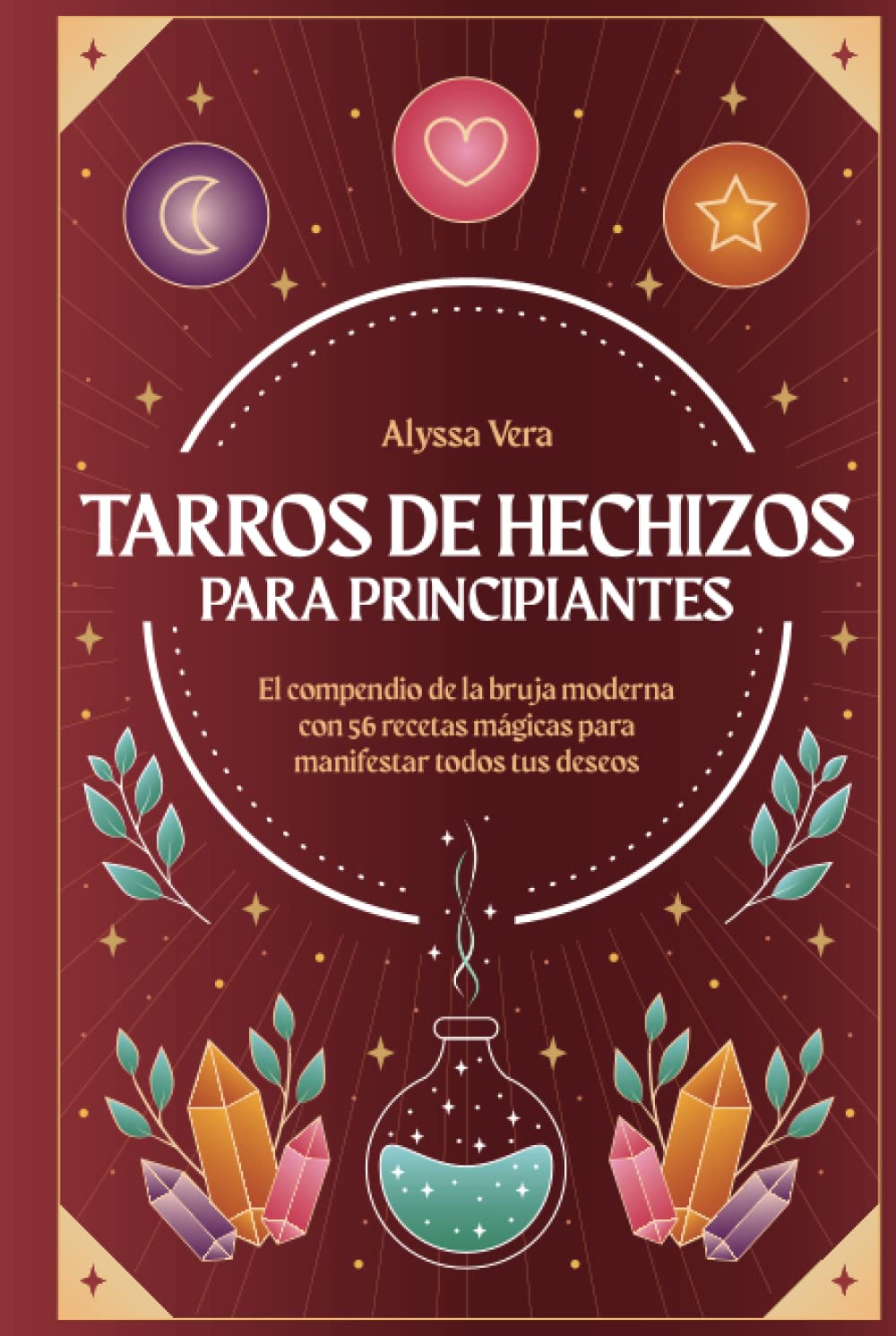 Libro: Tarros de hechizos para principiantes: El compendio de la bruja moderna con 56 recetas mágicas para manifestar todos tus deseos
